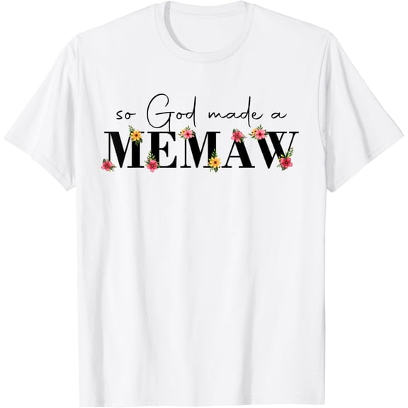 Tiny Nest So God Made A Memaw Flower Grandma Happy Mothers Day T-Shirt