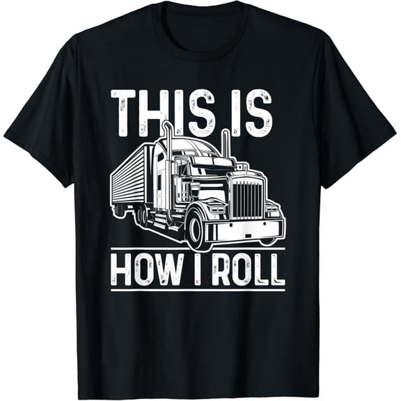 Tiny Nest This Is How I Roll Semi Truck Driver Trucker T-Shirt, Gift For Friend