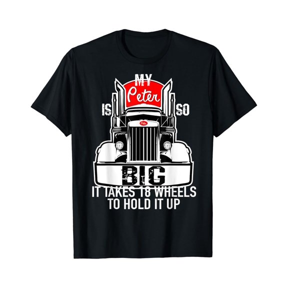 Tiny Nest Trucker Gift For Men My Peter Is So Big Truck Driver T-Shirt, Gift For Friend