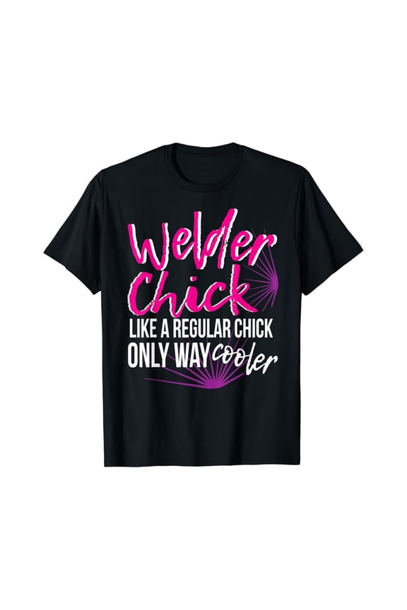 Welder Chick Women Mom Welding Gift Female Women Her T-Shirt, Gift For Friend