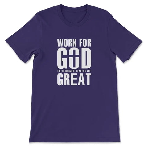 Tiny Nest Work For God The Retirement Benefits Are Great Christian T-Shirt Shirt For Boy, Girl, Gift For Friend