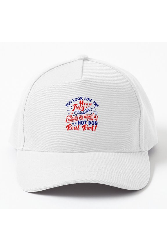 You Look Like The 4Th Of July Makes Me Want A Hotdog Cap Baseball Cap, Hats For Men, Gift For Him