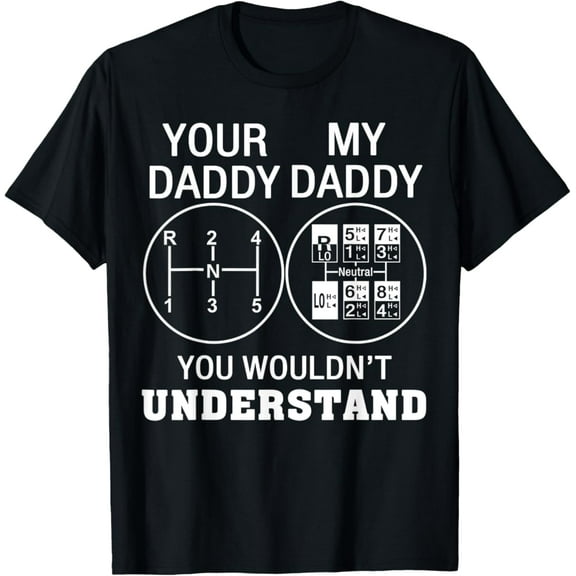 Tiny Nest Your Daddy My Daddy You Wouldn'T Understand Trucker T-Shirt, Gift For Friend