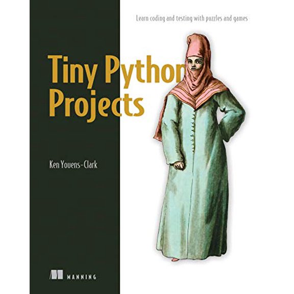 Pre-Owned Tiny Python Projects: 21 Small Fun Projects for Python Beginners Designed to Build Programming Skill (Paperback) by Ken Youens-Clark