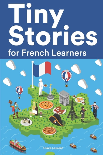 Tiny Stories for French Learners: Short Stories in French for Beginners ...