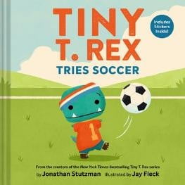 Tiny T. Rex Tries Soccer: A Tiny T. Rex Book--Includes Stickers Inside! (Hardcover)