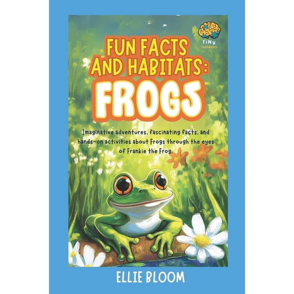 Tiny Thinkers Fun Facts and Habitats: Frogs: Imaginative adventures, fascinating facts, and hands-on activities about Frogs through th, (Paperback)