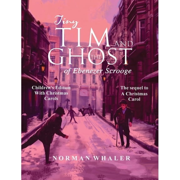 Tiny Tim and The Ghost of Ebenezer Scrooge *Children's Edition* (With Christmas Carols), (Hardcover)