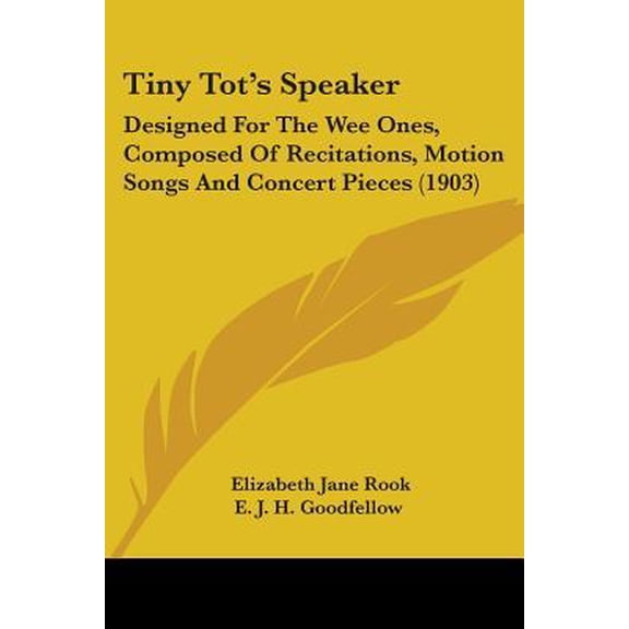 Tiny Tot's Speaker: Designed for the Wee Ones, Composed of Recitations, Motion Songs and Concert Pieces (1903) Paperback