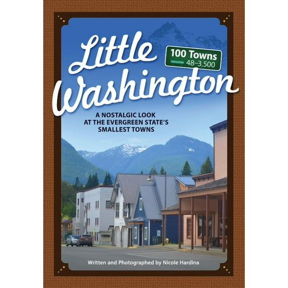 Tiny Towns Little Washington: A Nostalgic Look at the Evergreen State's Smallest Towns, (Paperback)