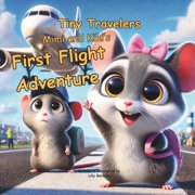 Tiny Travelers Mimi and Kikis First Flight Adventure A Story Book About Hamster For Kids, Paperback