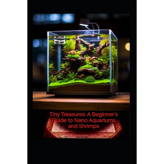 Tiny Treasures a beginners guide to nano aquariums and shrimps, (Paperback)
