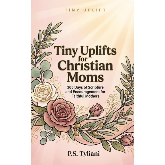 Tiny Uplift Tiny Uplifts for Christian Moms: 365 Days of Scripture and Encouragement for Faithful Mothers, Book 6, (Paperback)