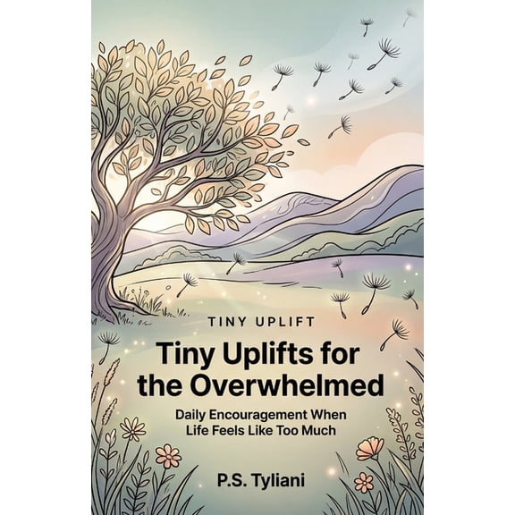 Tiny Uplift Tiny Uplifts for the Overwhelmed: Daily Encouragement When Life Feels Like Too Much, Book 17, (Paperback)
