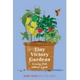 thumbnail image 1 of Tiny Victory Gardens: Growing Food Without a Yard, (Paperback), 1 of 1