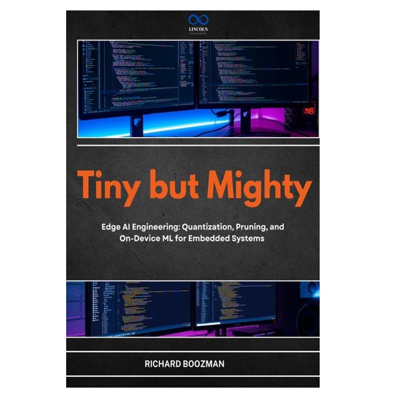 Tiny but Mighty: Edge AI Engineering: Quantization, Pruning, and On-Device ML for Embedded Systems, (Paperback)