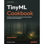 TinyML Cookbook - Second Edition Combine machine learning with microcontrollers to solve real-world problems, Paperback