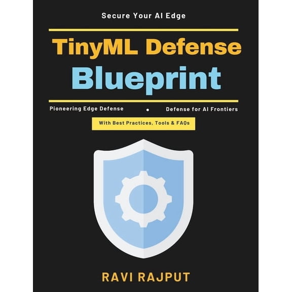 TinyML Defense Blueprint: Edge computing security Embedded intelligence AI-powered edge safety Resilient intelligent sys, (Paperback)