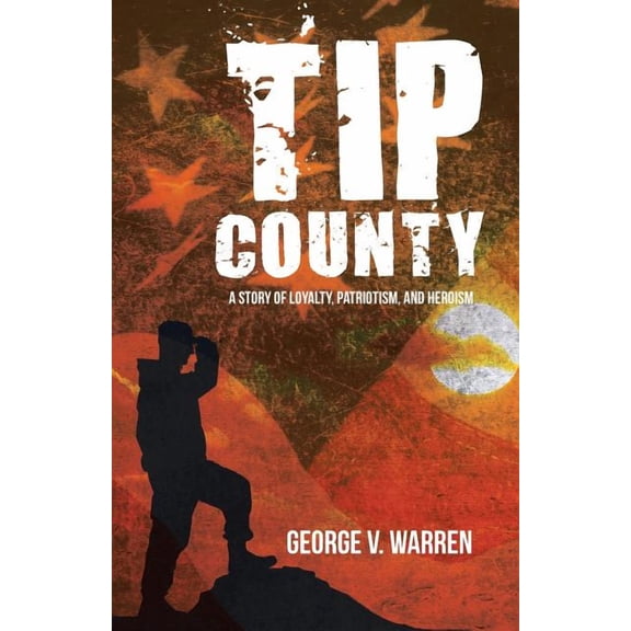 Tip County: A Story of Loyalty, Patriotism, and Heroism, (Paperback)