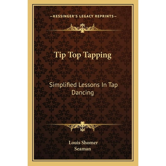 Tip Top Tapping: Simplified Lessons In Tap Dancing (Paperback) by Louis Shomer