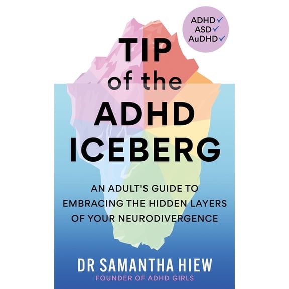 Tip of the ADHD Iceberg: An Adult's Guide to Embracing the Hidden Layers of Your Neurodivergence, (Paperback)