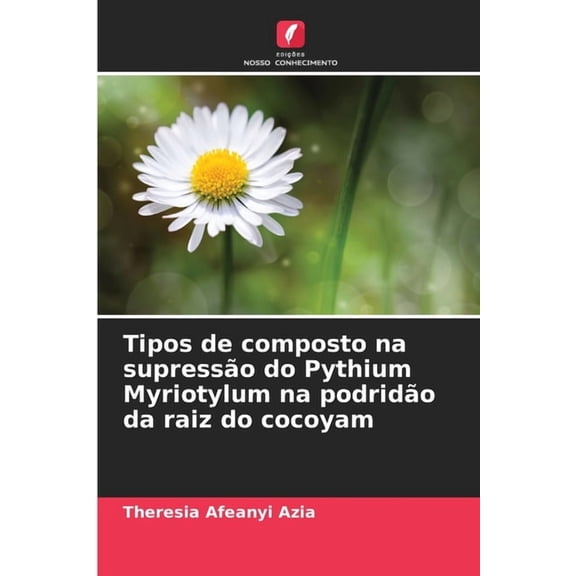 Tipos de composto na supresso do Pythium Myriotylum na podrido da raiz do cocoyam, (Paperback)