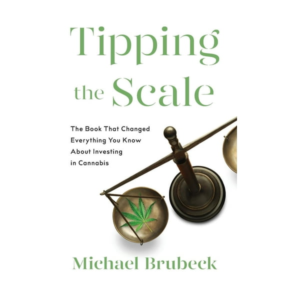 Tipping the Scale: The Book That Changed Everything You Know about Investing in Cannabis