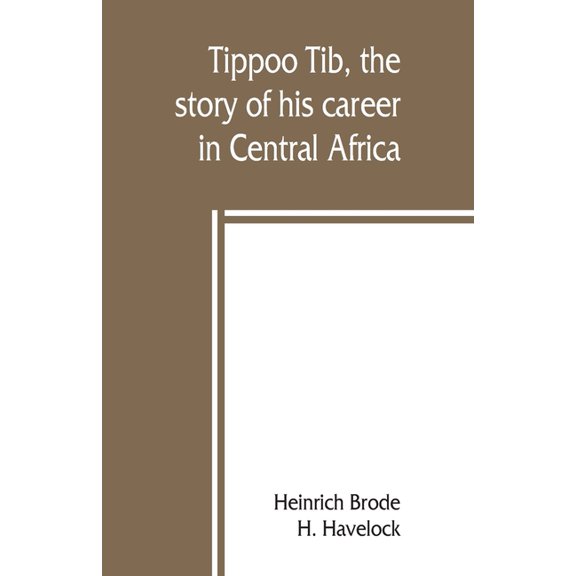 Tippoo Tib, the story of his career in Central Africa, (Paperback)