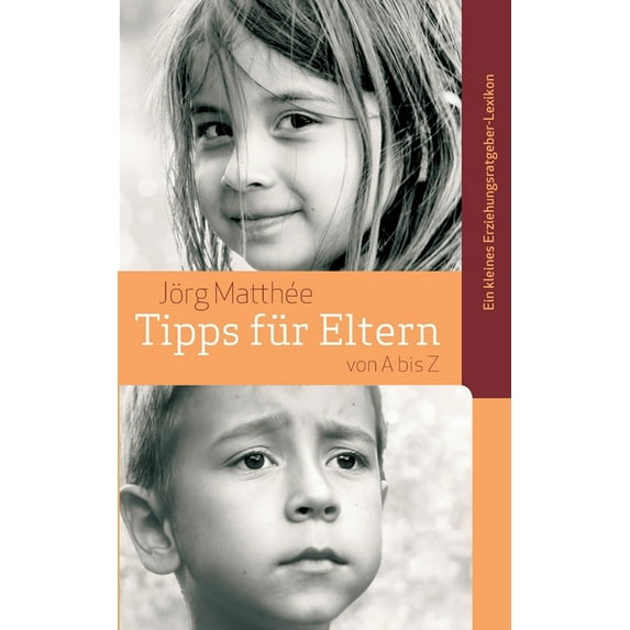 Tipps für Eltern von A bis Z: Ein kleines Erziehungsratgeber-Lexikon, (Paperback)