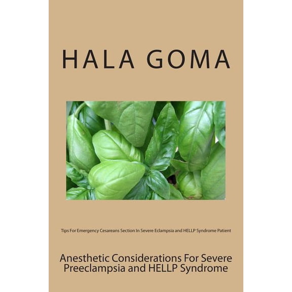 Tips For Emergency Cesareans Section In Severe Eclampsia and HELLP Syndrome Patient : Anesthetic Considerations For Severe Preeclampsia and HELLP Syndrome (Paperback)