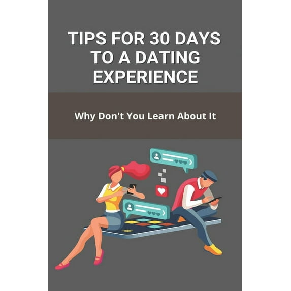 Tips For 30 Days To A Dating Experience: Why Don't You Learn About It: Dating Experience (Paperback)