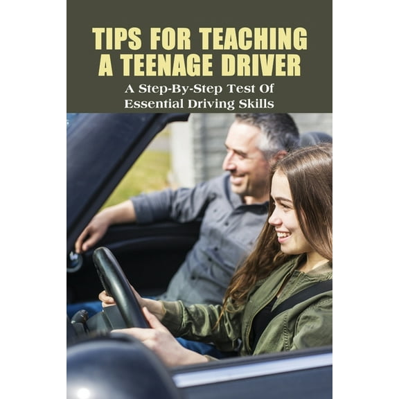 Tips For Teaching A Teenage Driver: A Step-By-Step Test Of Essential Driving Skills: Learn To Drive Manual Car (Paperback)