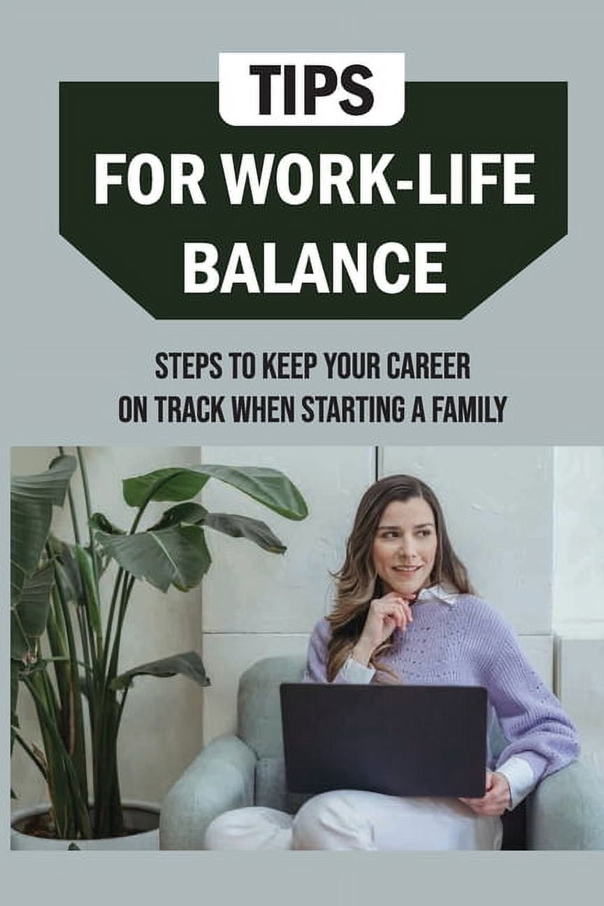 Tips For Work-Life Balance : Steps To Keep Your Career On Track When ...