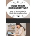 thumbnail image 1 of Tips For Working From Home Effectively: How To Be Successful While Working Remotely: Virtual Assistant Business (Paperback), 1 of 1