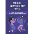 thumbnail image 1 of Tips On How To Sleep Well: How To Sleep Well At Night Without Thinking: The Science Of Sleep (Paperback), 1 of 1