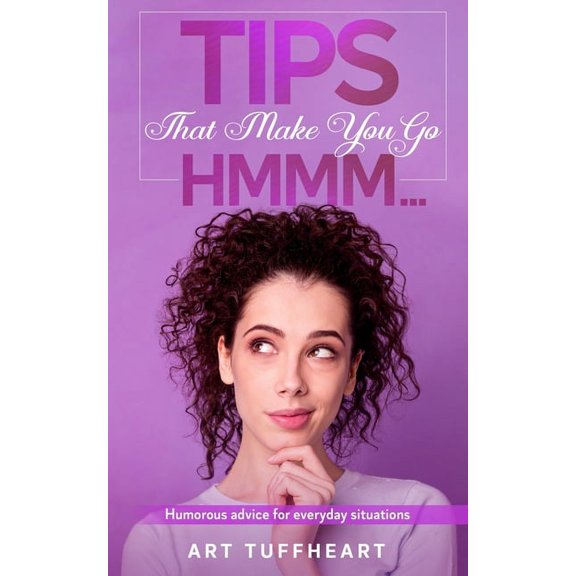 Tips That Make You Go Hmmm...: Humorous advice for everyday situations (Paperback)