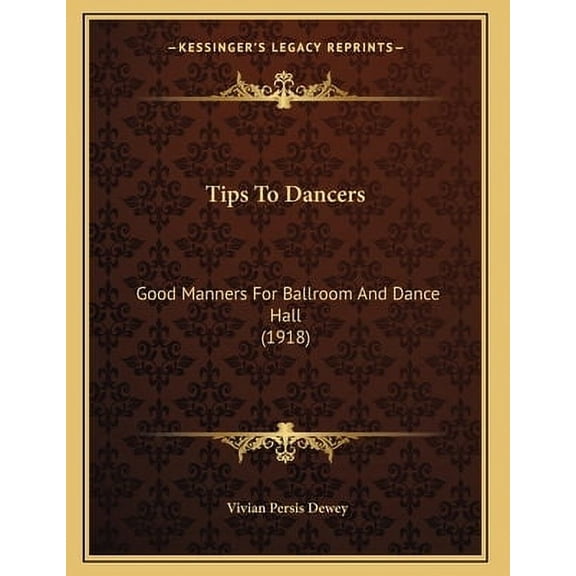 Tips To Dancers : Good Manners For Ballroom And Dance Hall (1918) (Paperback)