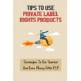thumbnail image 1 of Tips To Use Private Label Rights Products: Strategies To Get Started And Earn Money With PLR: How To Sell Plr Products (Paperback), 1 of 1