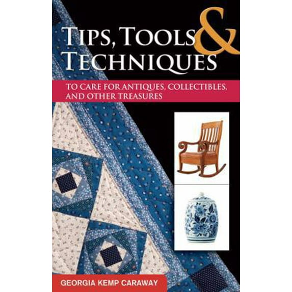 Pre-Owned Tips, Tools & Techniques to Care for Antiques, Collectibles, and Other Treasures (Paperback) 1574414518 9781574414516