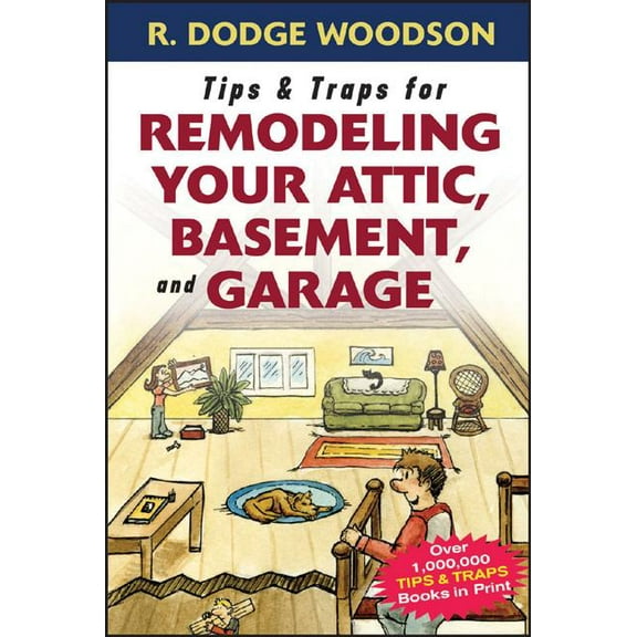 Tips & Traps for Remodeling Your Attic, Basement, and Garage, (Paperback)