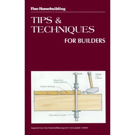 Pre-Owned Tips and Techniques for Builders (Fine Homebuilding) (Paperback) 0942391098 9780942391091