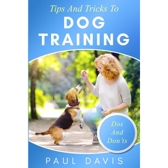 Tips and Tricks To Dog Training: A How-To Set Of Tips And Techniques For Different Species of Dogs. Based On Real Experiences And Cases (Paperback)