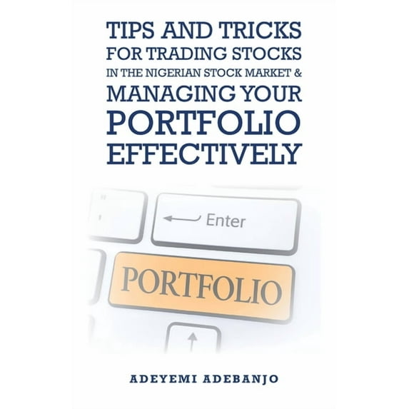 Tips and Tricks for Trading Stocks in the Nigerian Stock Market & Managing Your Portfolio Effectively (Paperback)
