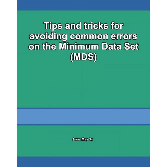 Guide to the Minimum Data Set (Mds) for Nursing Coordinators: Tips and tricks for avoiding common errors on the Minimum Data Set (MDS) (Paperback)