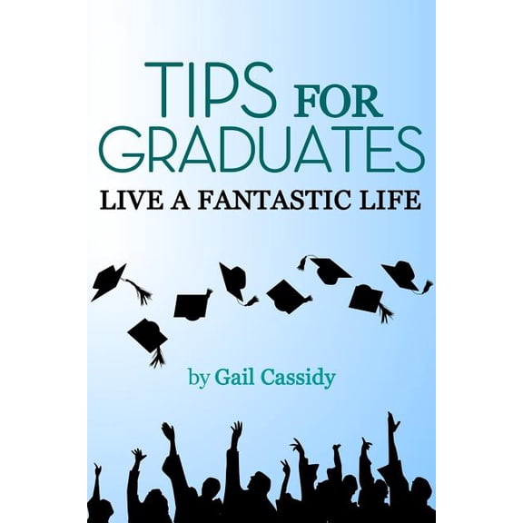 Tips: Tips for Graduates: Live a Fantastic Life (Paperback)