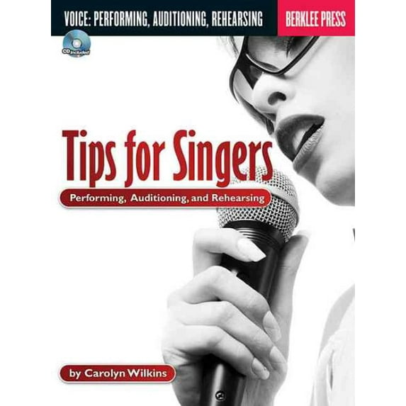 Tips for Singers : Performing, Auditioning, and Rehearsing