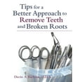 thumbnail image 1 of Tips for a Better Approach to Remove Teeth and Broken Roots, (Paperback), 1 of 1