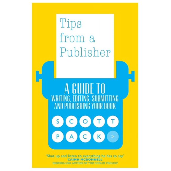 Tips from a Publisher: A Guide to Writing, Editing, Submitting and Publishing Your Book, (Paperback)