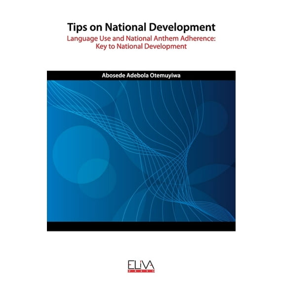Tips on National Development : Language Use and National Anthem Adherence: Key to National Development (Paperback)