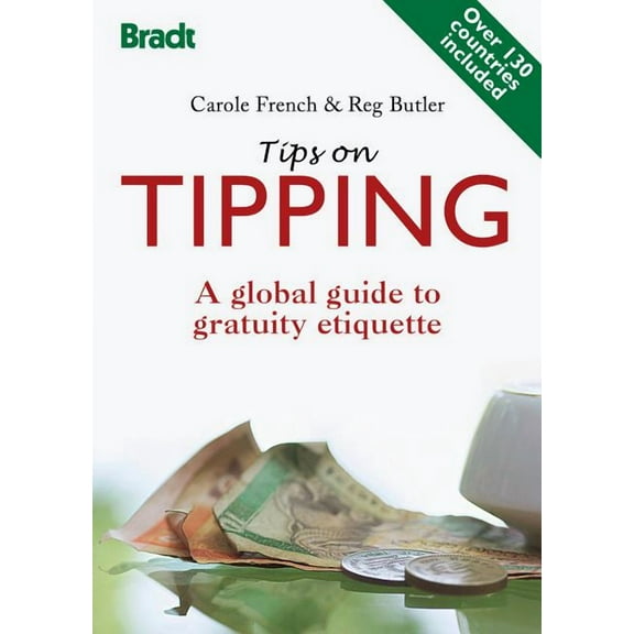 Tips on Tipping : A Global Guide To Gratuity Etiquette (Edition 1) (Paperback)